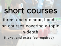 short courses: three- and six-hour, hands-on courses covering a topic in-depth (ticket and extra fee required)